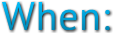 When: When: