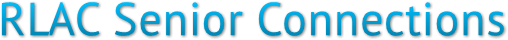 RLAC Senior Connections RLAC Senior Connections